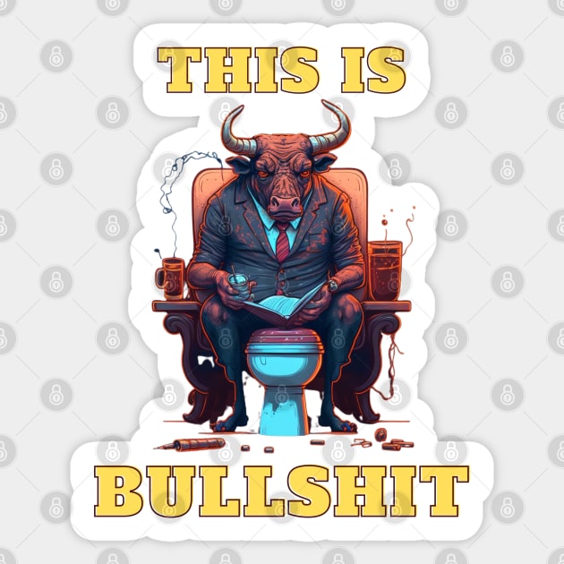 This Is Bullshit, Boss Bull Sticker by LetsGetInspired
